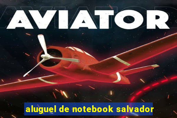 aluguel de notebook salvador