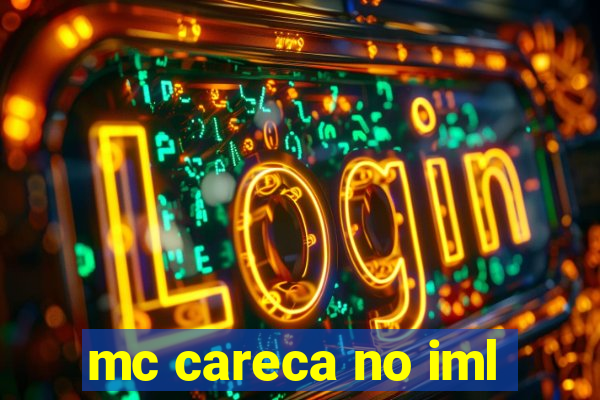 mc careca no iml