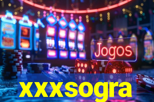 xxxsogra