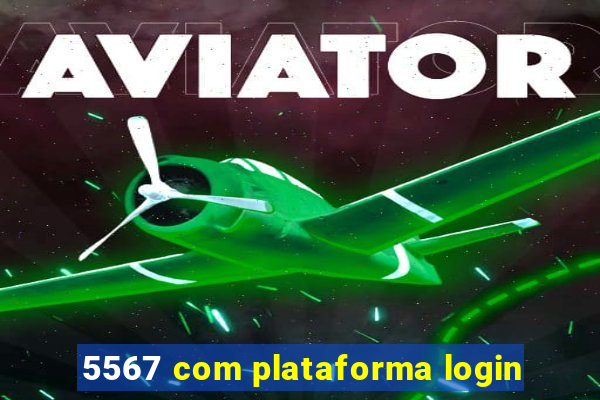 5567 com plataforma login