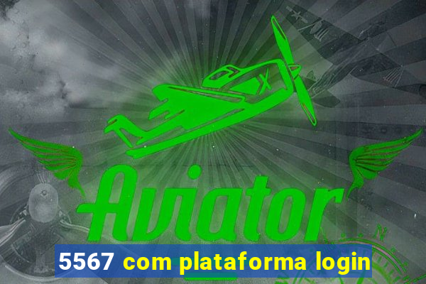 5567 com plataforma login