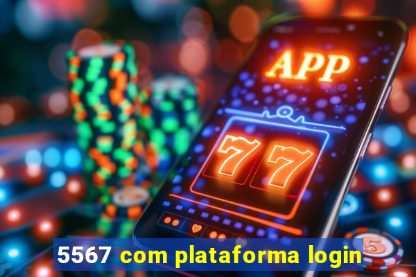 5567 com plataforma login
