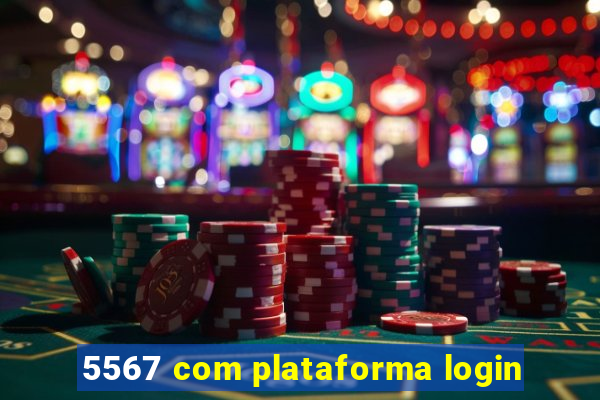 5567 com plataforma login