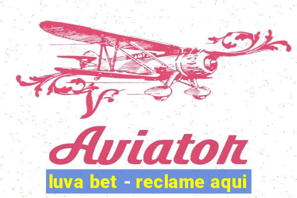 luva bet - reclame aqui
