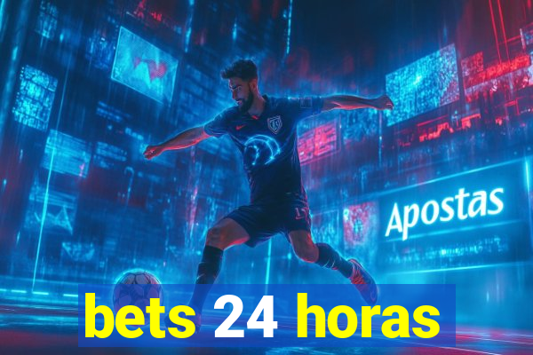 bets 24 horas
