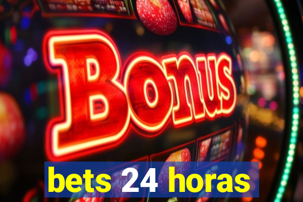 bets 24 horas