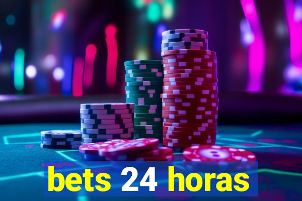 bets 24 horas