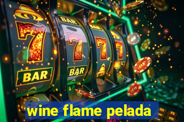 wine flame pelada