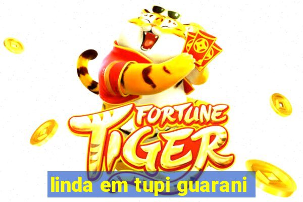 linda em tupi guarani