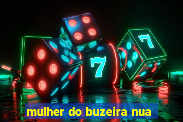 mulher do buzeira nua