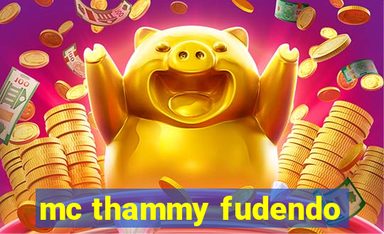 mc thammy fudendo