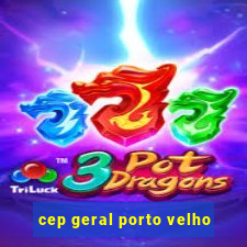 cep geral porto velho