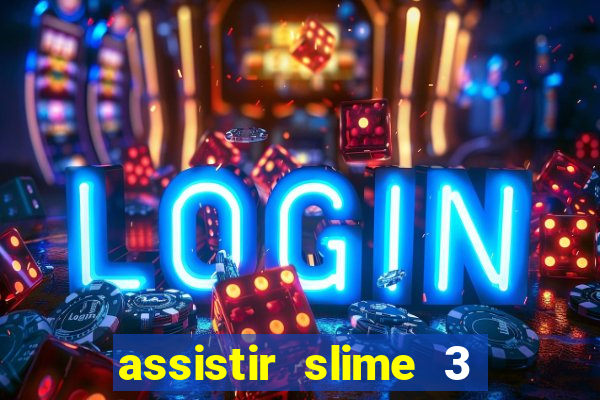 assistir slime 3 temporada dublado