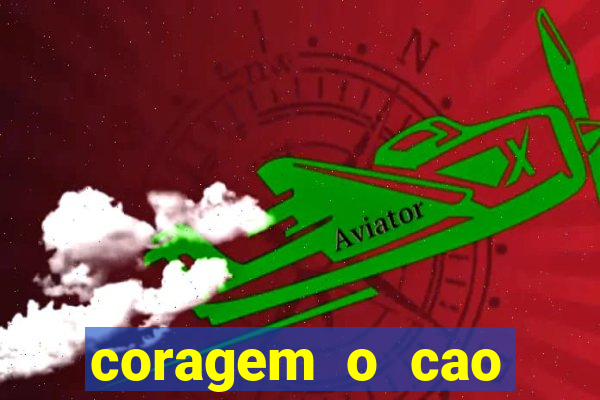 coragem o cao covarde assistir