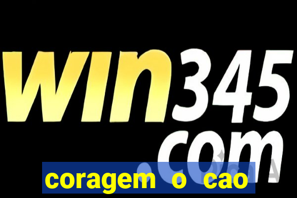 coragem o cao covarde assistir