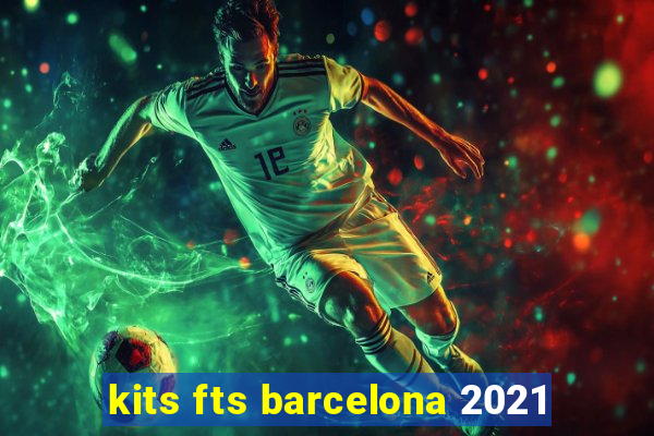 kits fts barcelona 2021