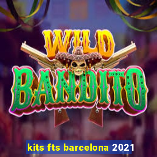 kits fts barcelona 2021
