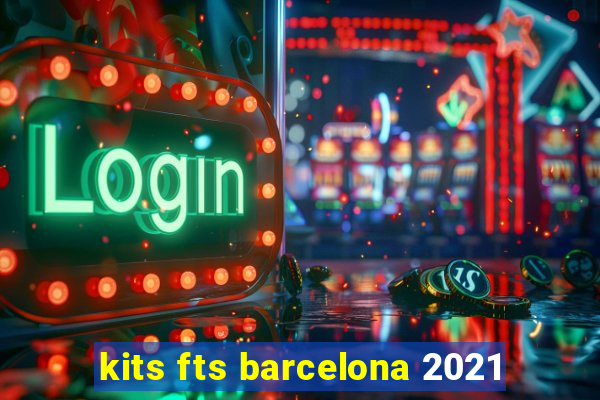 kits fts barcelona 2021