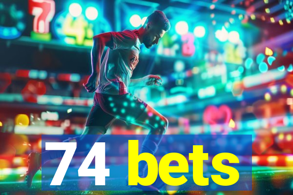 74 bets