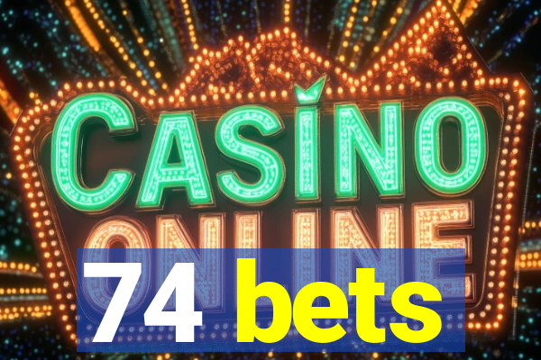 74 bets