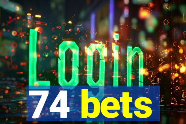 74 bets