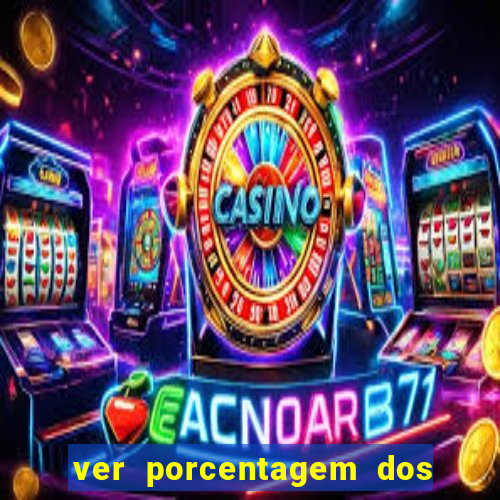 ver porcentagem dos jogos slots