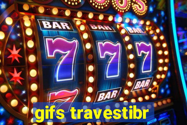 gifs travestibr