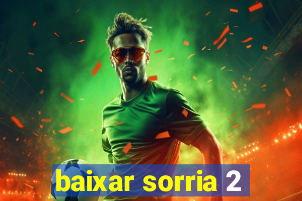 baixar sorria 2