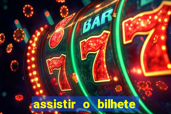 assistir o bilhete de loteria premiado dublado