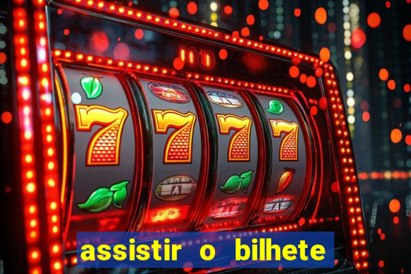 assistir o bilhete de loteria premiado dublado