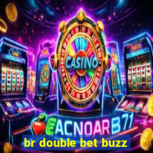 br double bet buzz