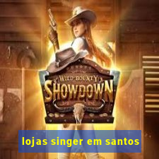 lojas singer em santos