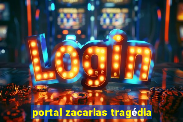 portal zacarias tragédia