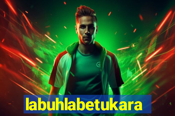 labuhlabetukara