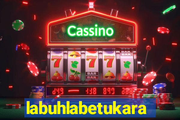 labuhlabetukara