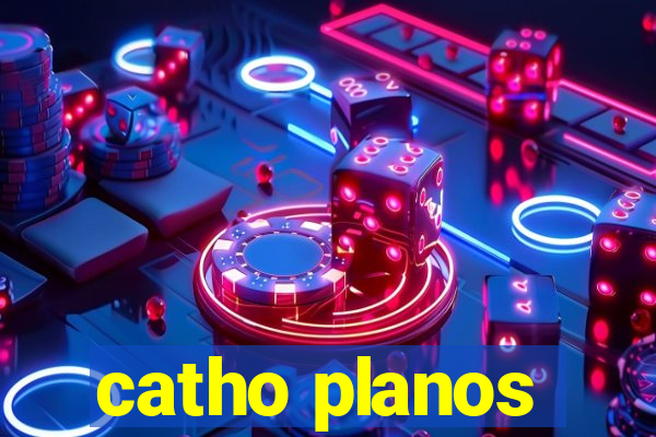 catho planos