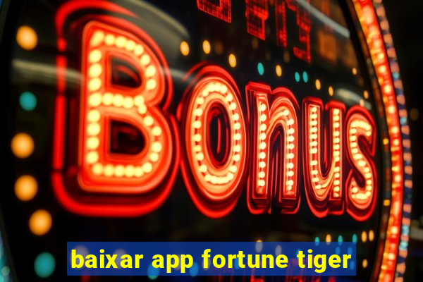 baixar app fortune tiger