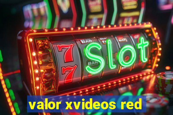 valor xvideos red