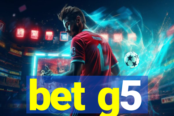 bet g5