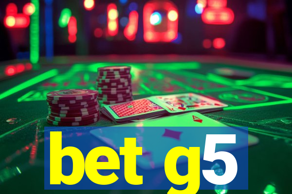 bet g5