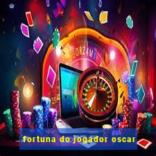 fortuna do jogador oscar
