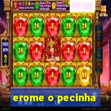 erome o pecinha