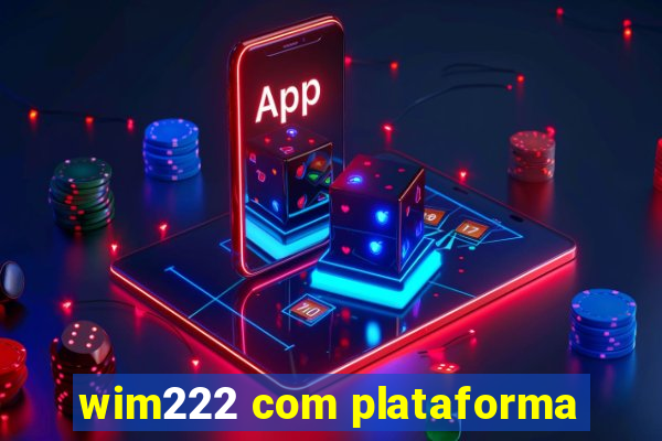 wim222 com plataforma