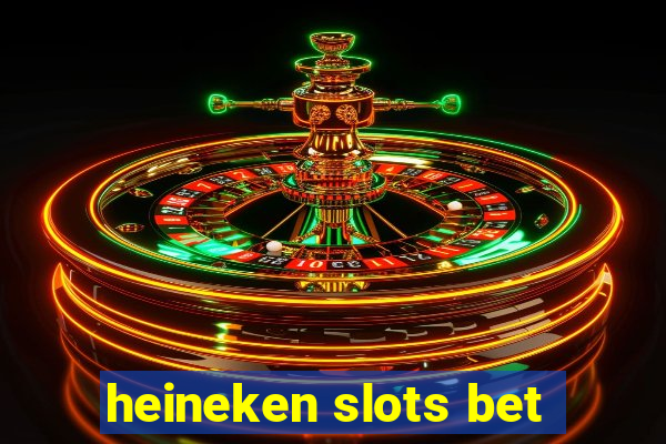 heineken slots bet