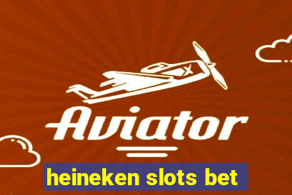 heineken slots bet