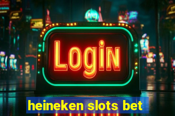 heineken slots bet
