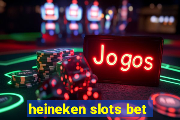 heineken slots bet