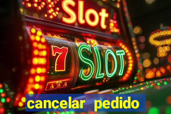 cancelar pedido casas bahia