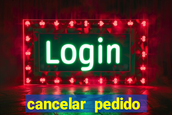 cancelar pedido casas bahia