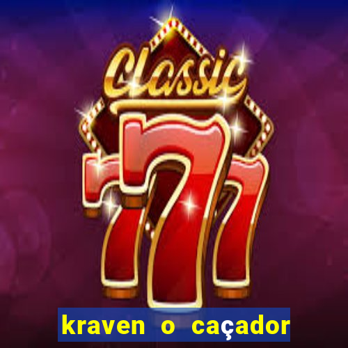 kraven o caçador filme completo dublado download